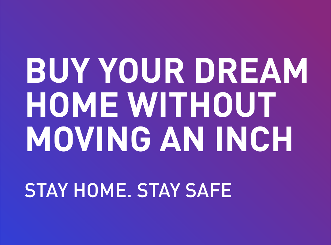Buy your dream home without moving an inch!